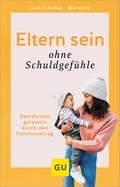 Eltern sein ohne Schuldgefühle