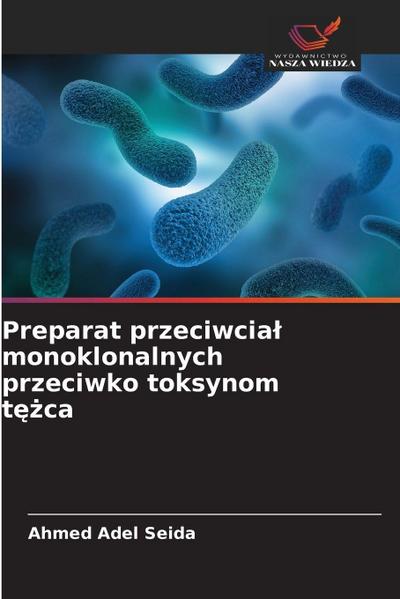 Preparat przeciwcia¿ monoklonalnych przeciwko toksynom t¿¿ca