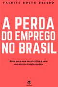 A Perda do Emprego no Brasil