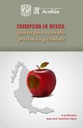 Corrupción en México: aportes para su estudio, prevención y combate