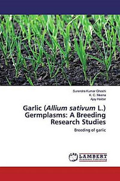 Garlic (Allium sativum L.) Germplasms: A Breeding Research Studies