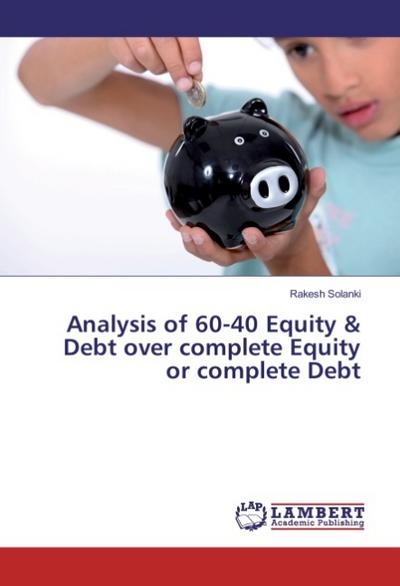 Analysis of 60-40 Equity & Debt over complete Equity or complete Debt