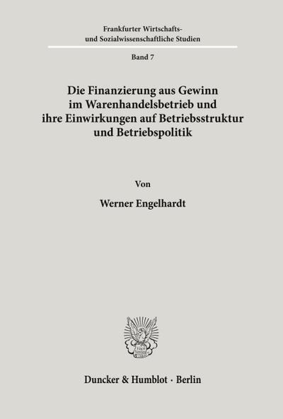Die Finanzierung aus Gewinn im Warenhandelsbetrieb und ihre Einwirkungen auf Betriebsstruktur und Betriebspolitik.