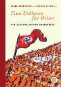 Eine Erdbeere für Hitler: Deutschland unterm Hakenkreuz