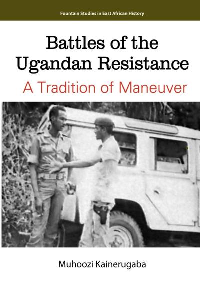 Battles of the Ugandan Resistance. A Tradition of Maneuver