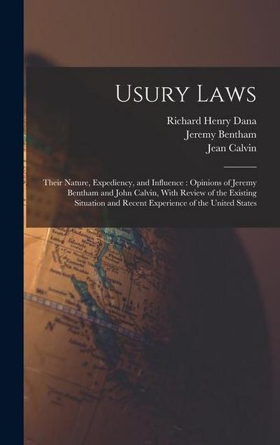 Usury Laws: Their Nature, Expediency, and Influence: Opinions of Jeremy Bentham and John Calvin, With Review of the Existing Situa