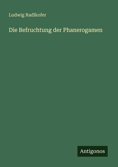 Die Befruchtung der Phanerogamen