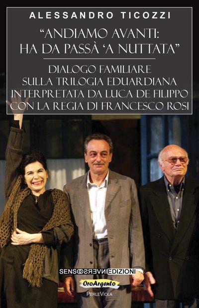 «Andiamo avanti: ha da passà ’a nuttata». Dialogo familiare sulla trilogia eduardiana interpretata da Luca De Filippo con la regia di Francesco Rosi