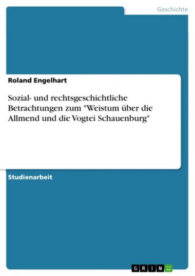 Sozial- und rechtsgeschichtliche Betrachtungen zum "Weistum über die Allmend und die Vogtei Schauenburg"