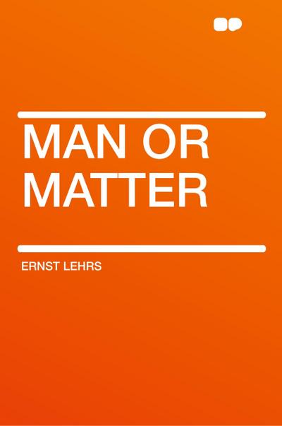 MAN OR MATTER