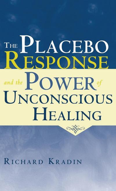 The Placebo Response and the Power of Unconscious Healing
