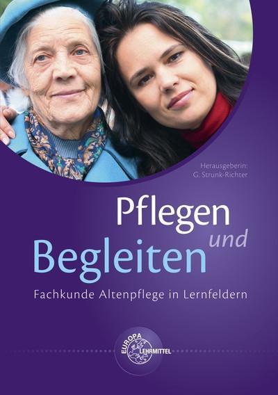 Pflegen und Begleiten - Fachkunde Altenpflege in Lernfeldern