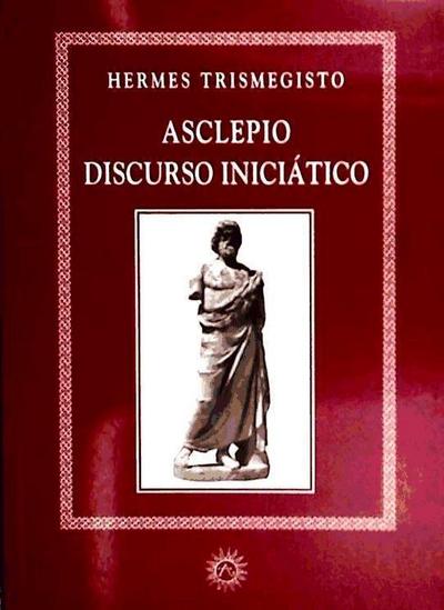 Hermes Trismegisto: Asclepio, discurso iniciático