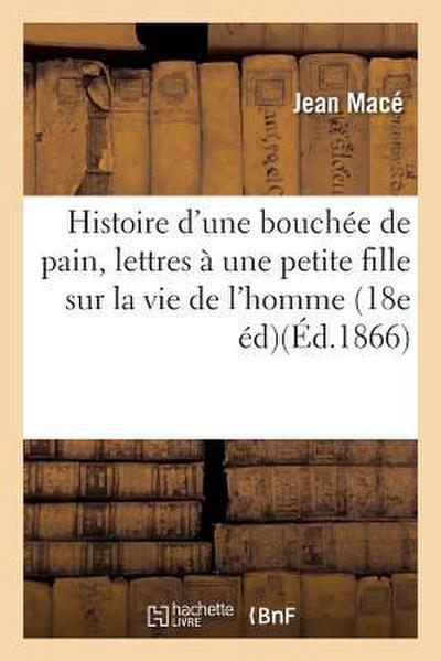 Histoire d’Une Bouchée de Pain, Lettres À Une Petite Fille Sur La Vie de l’Homme Et Des Animaux