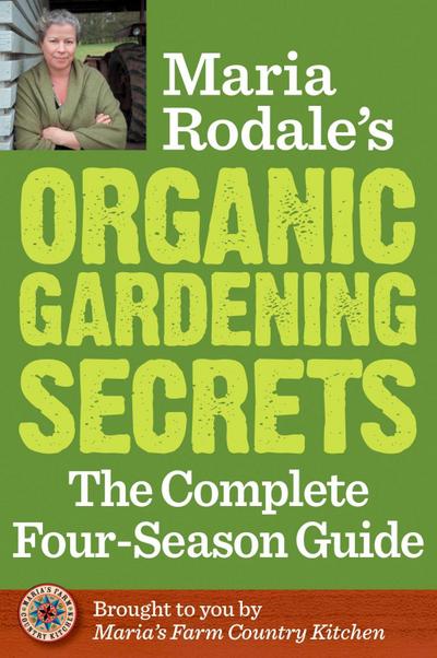 Maria Rodale’s Organic Gardening Secrets