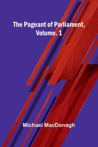 The Pageant Of Parliament, Vol. 1