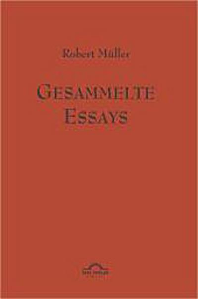 Robert Müller: Gesammelte Essays.
