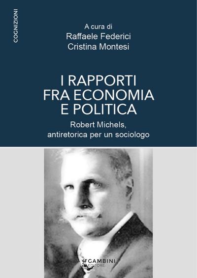 I rapporti fra economia e politica. Robert Michels, antiretorica per un sociologo