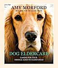 Dog Eldercare: Caring for Your Middle Aged to Older Dog