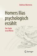 Homers Ilias psychologisch erzählt
