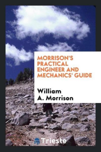 Morrison’s Practical Engineer and Mechanics’ Guide