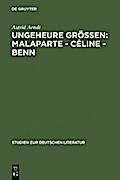Ungeheure Größen: Malaparte - Céline - Benn
