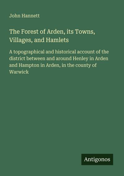 The Forest of Arden, its Towns, Villages, and Hamlets
