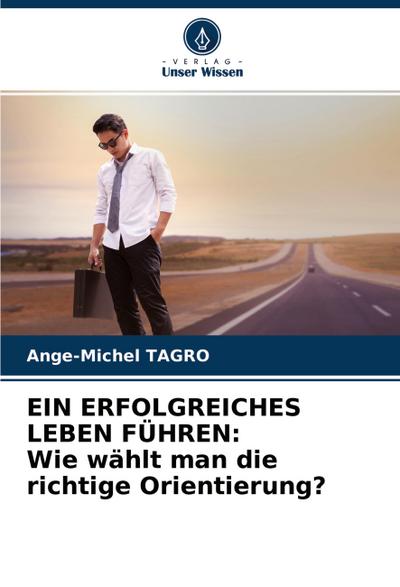 EIN ERFOLGREICHES LEBEN FÜHREN: Wie wählt man die richtige Orientierung?