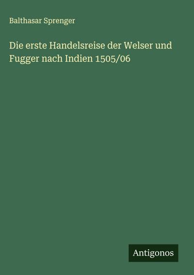 Die erste Handelsreise der Welser und Fugger nach Indien 1505/06