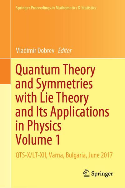 Quantum Theory and Symmetries with Lie Theory and Its Applications in Physics Volume 1