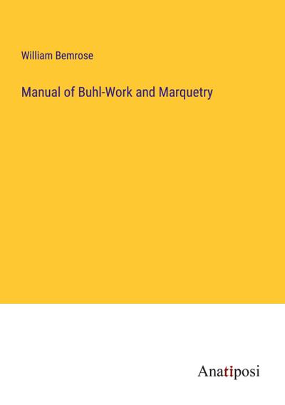 Manual of Buhl-Work and Marquetry