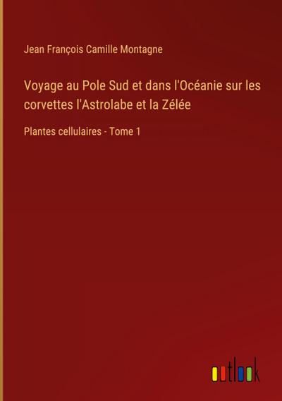 Voyage au Pole Sud et dans l’Océanie sur les corvettes l’Astrolabe et la Zélée