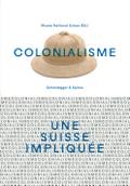 Colonialisme - une Suisse impliquée