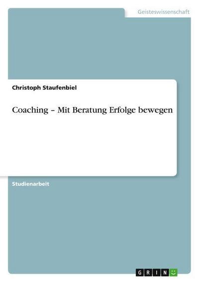 Coaching - Mit Beratung Erfolge bewegen