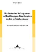 Die deutschen Volksgruppen im Unabhängigen Staat Kroatien und im serbischen Banat