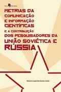 Metrias da Comunicação e Informação Científicas e a Contribuição dos Pesquisadores da União Soviética e Rússia