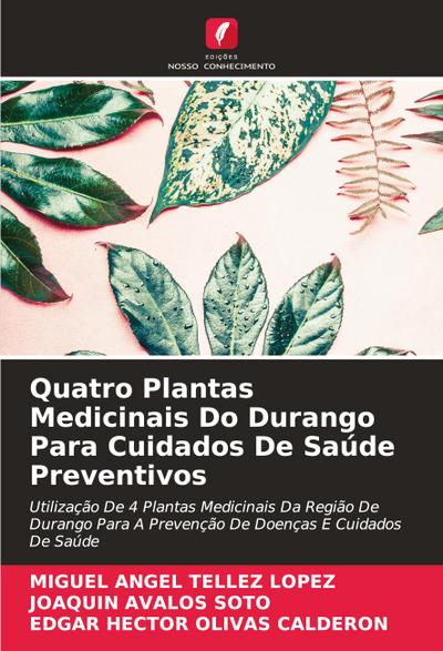Quatro Plantas Medicinais Do Durango Para Cuidados De Saúde Preventivos