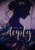 Love me deeply