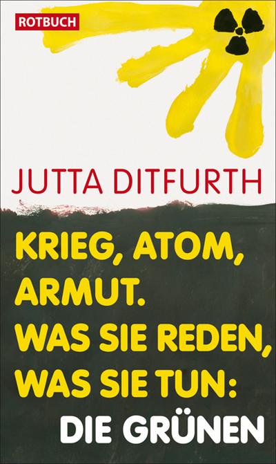 Krieg, Atom, Armut. Was sie reden, was sie tun: Die Grünen