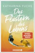 Das Flüstern des Lebens: Roman | Von der Bestseller-Autorin von "Zwei Handvoll Leben"