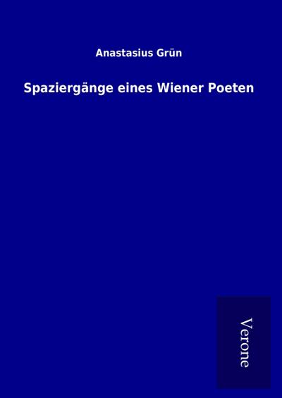 Spaziergänge eines Wiener Poeten - Anastasius Grün