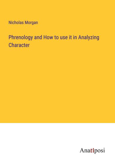 Phrenology and How to use it in Analyzing Character