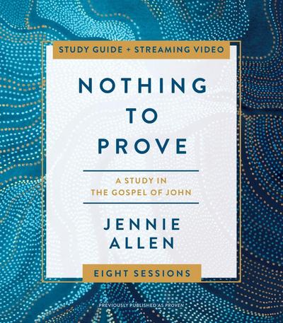 Nothing to Prove Bible Study Guide plus Streaming Video | Softcover