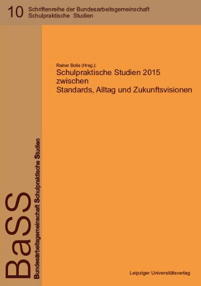 Schulpraktische Studien 2015 zwischen Standards, Alltag und Zukunftsvisionen