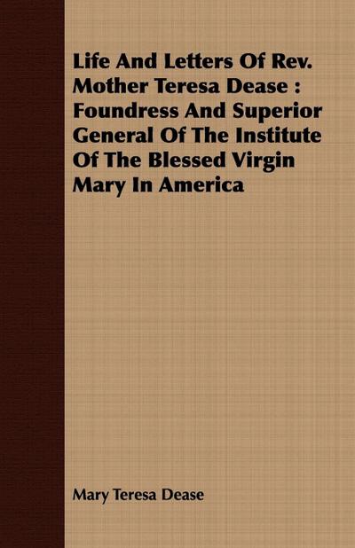 Life And Letters Of Rev. Mother Teresa Dease