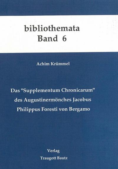 Das "Supplementum Chronicarum" des Augustinermönches Jacobus Philippus Foresti von Bergamo