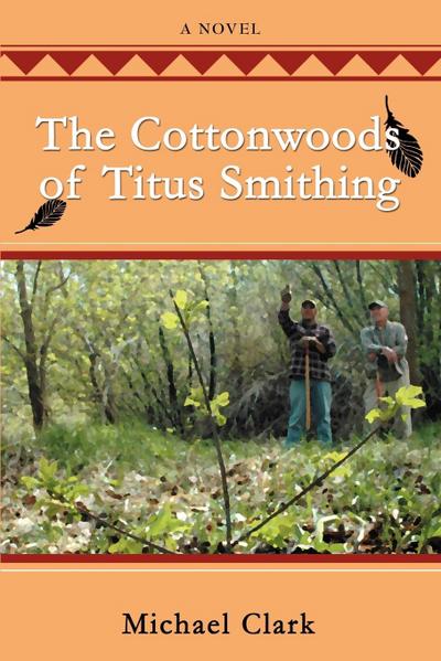 The Cottonwoods of Titus Smithing - Michael Clark