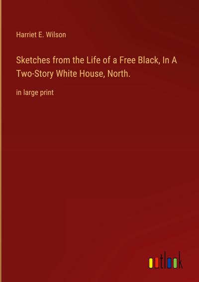 Sketches from the Life of a Free Black, In A Two-Story White House, North.