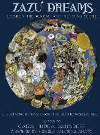 Zazu Dreams: Between the Scarab and the Dung Beetle. A Cautionary Fable for the Anthropocene: Between the Scarab and the Dung Beetle. A Cautionary Fable for the Anthropocene
