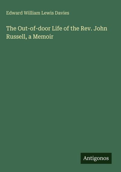 The Out-of-door Life of the Rev. John Russell, a Memoir